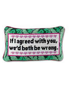 IF I AGREED WITH YOU PILLOW